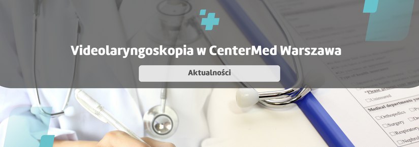 Videolaryngoskopia w CenterMed Warszawa